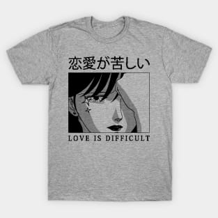 Love is Difficult T-Shirt